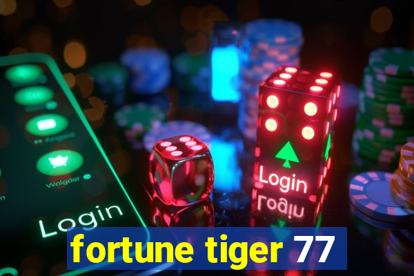 fortune tiger 77